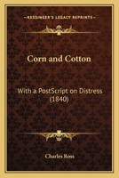 Corn and Cotton: With a PostScript on Distress 1120182840 Book Cover