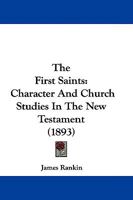 The First Saints: Character And Church Studies In The New Testament 1014914388 Book Cover