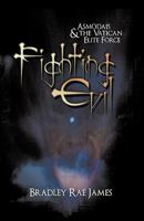 Fighting Evil: Asmodais and the Vatican Elite Force 1440194335 Book Cover