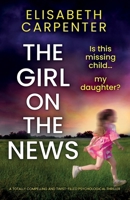 The Girl on the News: A totally compelling and twist-filled psychological thriller 1837905827 Book Cover