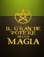 IL GRANDE POTERE DELLA MAGIA - Prima edizione: Il manuale pratico di magia, il Grimorio di un Mago 1091116954 Book Cover