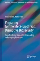 Preparing for the Meta-Biothreat: Disruptive Biosecurity: Adaptive Bioresilience for Responding to Emerging Biothreats (Advanced Sciences and Technologies for Security Applications) 3032256895 Book Cover