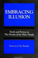 Embracing Illusion: Truth and Fiction in the Dream of the Nine Clouds (SUNY Series, Toward a Comparative Philosophy of Religions) 0791429709 Book Cover