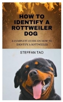 HOW TO IDENTIFY A ROTTWEILER: A COMPLETE GUIDE ON HOW TO IDENTIFY A ROTTWEILER B0C2RYF794 Book Cover