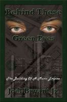 Behind These Green Eyes: The Building Of A Music Empire 0615347479 Book Cover