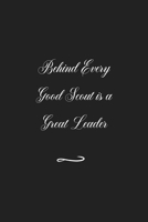 Behind Every Good Scout is a Great Leader: Funny Office Notebook/Journal For Women/Men/Coworkers/Boss/Business (6x9 inch) 1676535527 Book Cover