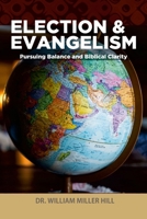 Election and Evangelism: Pursuing Balance and Biblical Clarity 1300818298 Book Cover