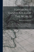 Hammond's Handy Atlas of the World: A Series of Accurate Maps of All Portions of the Earth Together with an Index of the Cities and Towns of the United States and Lists of the Principal Cities of the  0353597325 Book Cover