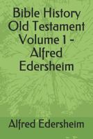Edersheim's Bible History, Volume 1, The World Before the Flood and the History of the Patriarchs 1508544794 Book Cover