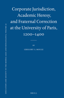 Corporate Jurisdiction, Academic Heresy, and Fraternal Correction at the University of Paris, 1200-1400 9004311327 Book Cover