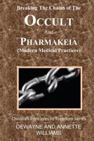 Breaking the Chains of The Occult and Pharmakeia 1463731566 Book Cover