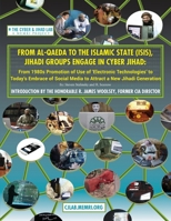 From Al-Qaeda to the Islamic State (ISIS), Jihadi Groups Engage in Cyber Jihad: From 1980s Promotion of Use of Electronic Technologies to Today's Embrace of Social Media to Attract a New Jihadi Genera 0967848059 Book Cover