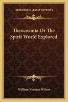 Theocosmia Or The Spirit World Explored 1162918470 Book Cover