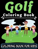 Golf Coloring Book For Kids: An Kids Coloring Book with Flower Collection, Stress Relieving Flower Designs for Relaxation, Great Gift for your Chil B0917TW4FF Book Cover