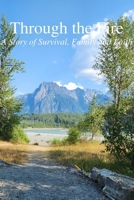 Through the Fire - A Story of Survival, Family and Faith B0G6D3PGB4 Book Cover