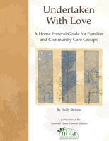 Undertaken With Love: A Home Funeral Guide for Families and Community Care Groups 1533638721 Book Cover