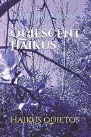 Quiescent Haikus: Haikus Quietos 1724173820 Book Cover