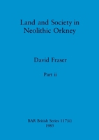 Land and Society in Neolithic Orkney, Part ii 1407391003 Book Cover