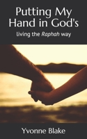 Putting My Hand in God's: Living the Raphah Way 1077624441 Book Cover