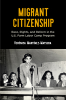 Migrant Citizenship: Race, Rights, and Reform in the U.S. Farm Labor Camp Program 0812252292 Book Cover