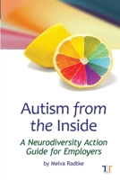 Autism from the Inside : A Neurodiversity Action Guide for Employers 0988503476 Book Cover
