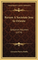 Rerum A Societate Jesu In Oriente: Gestarum Volumen (1574) 1120691710 Book Cover