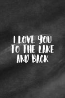 I Love You To The Lake And Back: All Purpose 6x9 Blank Lined Notebook Journal Way Better Than A Card Trendy Unique Gift Black Texture Lake 1706277032 Book Cover