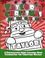 Taylor's Christmas Coloring Book: A Personalized Name Coloring Book Celebrating the Christmas Holiday 1729806023 Book Cover