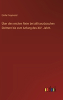 Über den reichen Reim bei altfranzösischen Dichtern bis zum Anfang des XIV. Jahrh. 3368393529 Book Cover