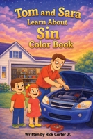 Tom & Sara Learn About Sin: A Christian Children’s Book About Sin, God’s Law, and Forgiveness (Tom and Sara's Big Lessons Colorbook Series) B0GS4N5Z5G Book Cover