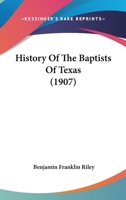 History Of The Baptists Of Texas 1166064107 Book Cover