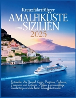Kreuzfahrtführer Amalfiküste und Sizilien 2025: Entdecken Sie Neapel, Capri, Positano, Palermo, Taormina und Catania – Häfen, Landausflüge, ... die besten Kreuzfahrtrouten (German Edition) B0FH51Z3Q6 Book Cover