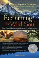 Reclaiming the Wild Soul: How Earth's Landscapes Restore Us to Wholeness 1940468140 Book Cover