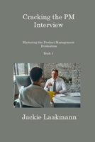 Cracking the PM Interview Book 1: Mastering the Product Management Evaluation 1806218119 Book Cover