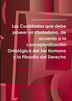 Las Cualidades que debe poseer un ciudadano, de acuerdo a la conceptualización Ontológica del Ser Humano y la Filosofía del Derecho 1291729135 Book Cover
