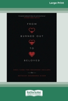 From Burned Out to Beloved: Soul Care for Wounded Healers [Standard Large Print 16 Pt Edition] 1038758416 Book Cover