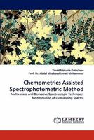 Chemometrics Assisted Spectrophotometric Method: Multivariate and Derivative Spectroscopic Techniques for Resolution of Overlapping Spectra 3844318747 Book Cover
