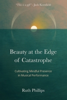 Beauty at the Edge of Catastrophe: Cultivating Mindful Presence in Musical Performance 2953450033 Book Cover