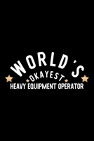 World's Okayest Heavy Equipment Operator: Nice Notebook for Heavy Equipment Operator Funny Christmas Gift Idea for Heavy Equipment Operator Heavy Equipment Operator Journal 100 pages 6x9 inches 1704252059 Book Cover