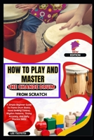 How To Play And Master The Chande Drum From Scratch: A Simple Beginner Guide To Frame Drum Basics, Hand Striking Control, Rhythm Patterns, Timing Accuracy, And Daily Practice Skills B0GKVPWX4J Book Cover