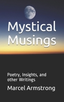 Mystical Musings: Poetry, Insights, and other Writings 169461574X Book Cover