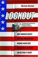 Lockout: Why America Keeps Getting Immigration Wrong When Our Prosperity Depends on Getting It Right 1586483560 Book Cover