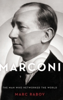 Marconi: The Man Who Networked the World 019931358X Book Cover