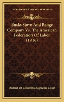 Bucks Stove And Range Company Vs. The American Federation Of Labor 1245581279 Book Cover