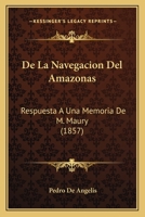 De La Navegacion Del Amazonas: Respuesta A Una Memoria De M. Maury (1857) 116671263X Book Cover