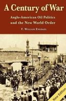 A Century Of War: Anglo-American Oil Politics and the New World Order 3925725199 Book Cover