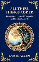 All These Things Added: Pathways to Personal Prosperity and Spiritual Growth (Library of Alexandria) 1804214418 Book Cover