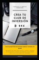 Crea tu Club de Inversión B09CCH7K7J Book Cover