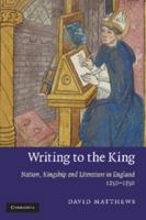 Writing to the King: Nation, Kingship and Literature in England, 1250–1350 1107412544 Book Cover