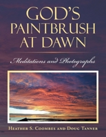 God's Paintbrush at Dawn: Meditations and Photographs 1638128464 Book Cover